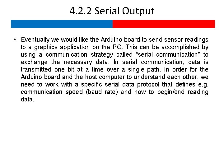4. 2. 2 Serial Output • Eventually we would like the Arduino board to