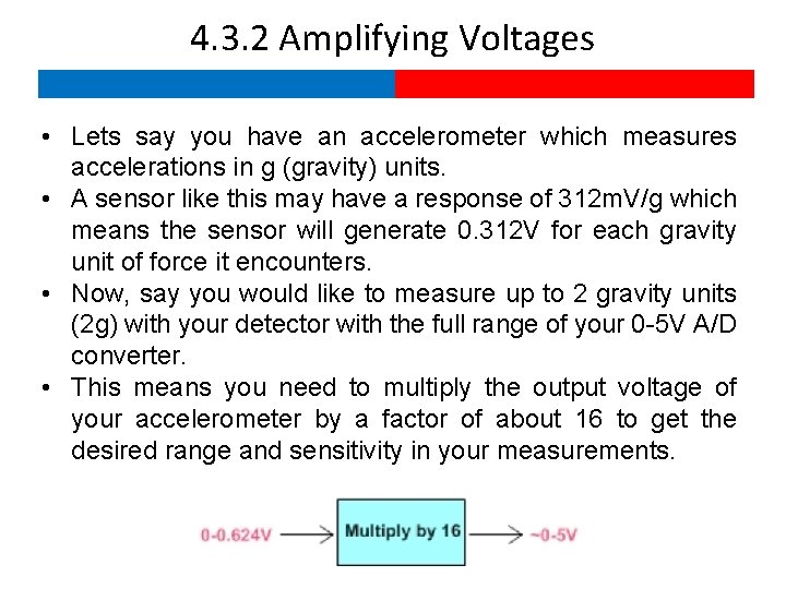 4. 3. 2 Amplifying Voltages • Lets say you have an accelerometer which measures