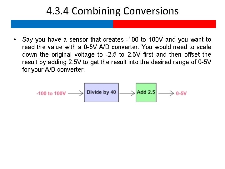 4. 3. 4 Combining Conversions • Say you have a sensor that creates -100