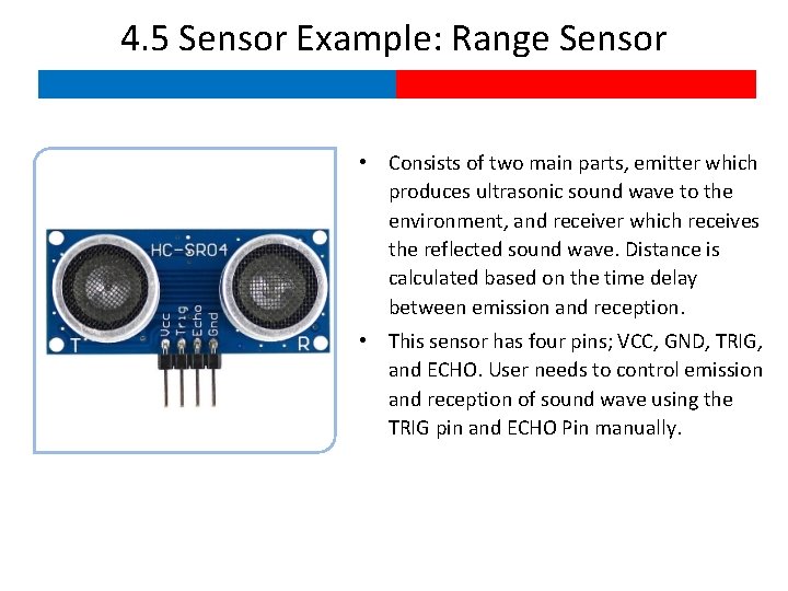 4. 5 Sensor Example: Range Sensor • Consists of two main parts, emitter which