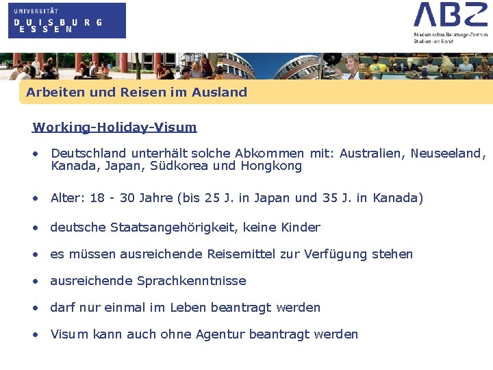 Arbeiten und Reisen im Ausland Working-Holiday-Visum • Deutschland unterhält solche Abkommen mit: Australien, Neuseeland,