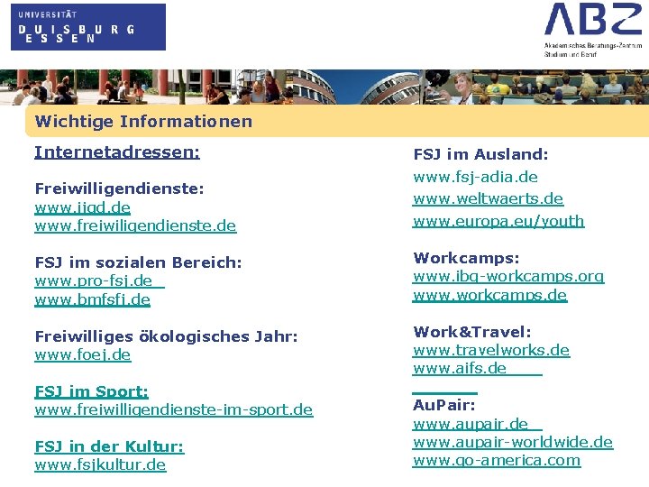 Wichtige Informationen Internetadressen: Freiwilligendienste: www. ijgd. de www. freiwiligendienste. de FSJ im Ausland: www.