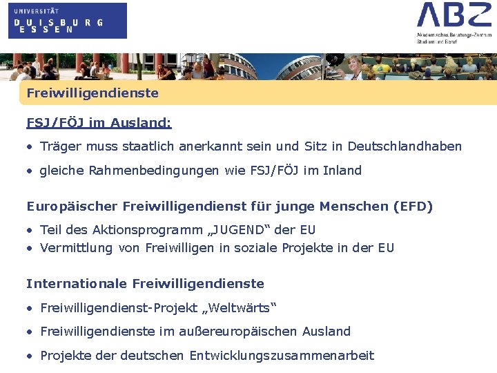Freiwilligendienste FSJ/FÖJ im Ausland: • Träger muss staatlich anerkannt sein und Sitz in Deutschlandhaben