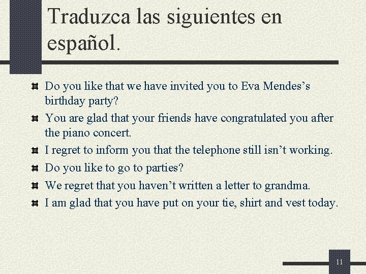 Traduzca las siguientes en español. Do you like that we have invited you to