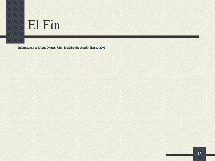 El Fin Information cited from: Conner, John Breaking the Spanish Barrier 2006 13 