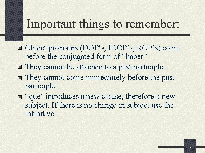 Important things to remember: Object pronouns (DOP’s, IDOP’s, ROP’s) come before the conjugated form