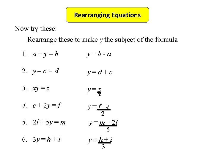 Rearranging Equations Now try these: Rearrange these to make y the subject of the