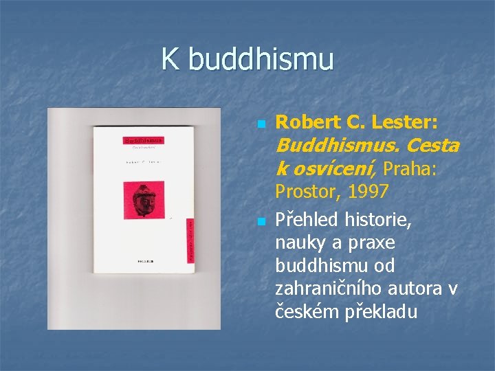 K buddhismu n Robert C. Lester: Buddhismus. Cesta k osvícení, Praha: n Prostor, 1997