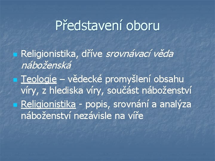 Představení oboru n Religionistika, dříve srovnávací věda náboženská n n Teologie – vědecké promyšlení