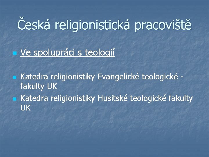 Česká religionistická pracoviště n n n Ve spolupráci s teologií Katedra religionistiky Evangelické teologické