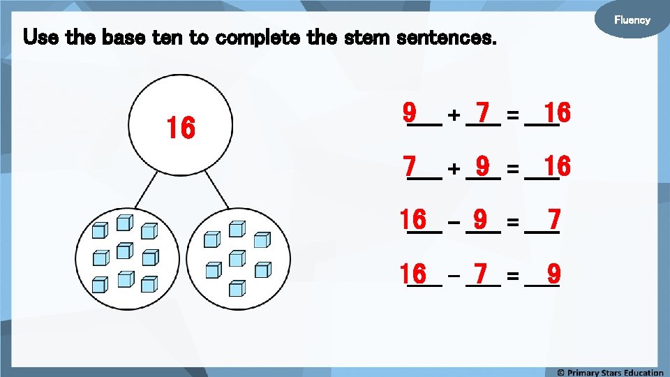 Use the base ten to complete the stem sentences. 16 9_____ + _____ 7