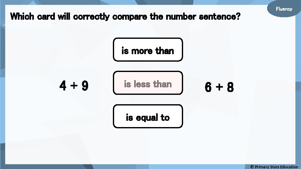 Which card will correctly compare the number sentence? is more than 4+9 is less