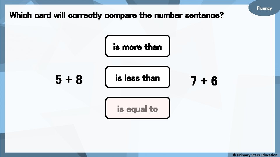 Which card will correctly compare the number sentence? is more than 5+8 is less