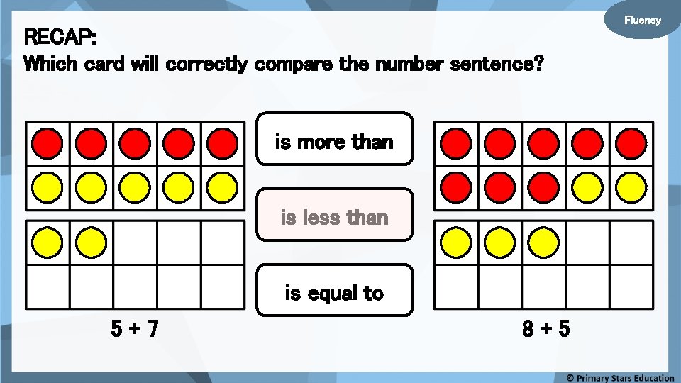 RECAP: Which card will correctly compare the number sentence? is more than is less