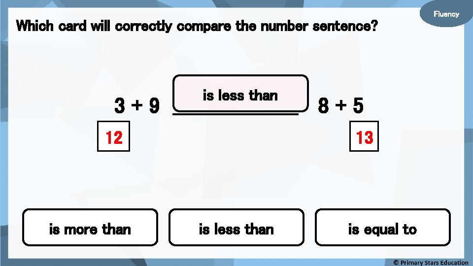 Which card will correctly compare the number sentence? is less than 3 + 9