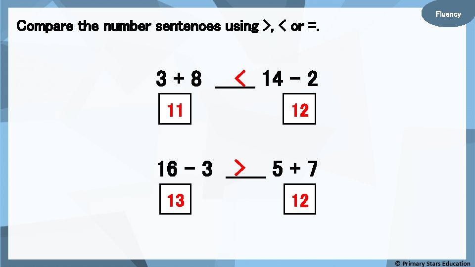 Compare the number sentences using >, < or =. < 14 - 2 3