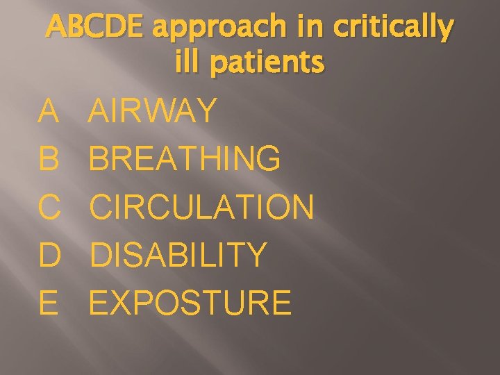 ABCDE approach in critically ill patients A B C D E AIRWAY BREATHING CIRCULATION