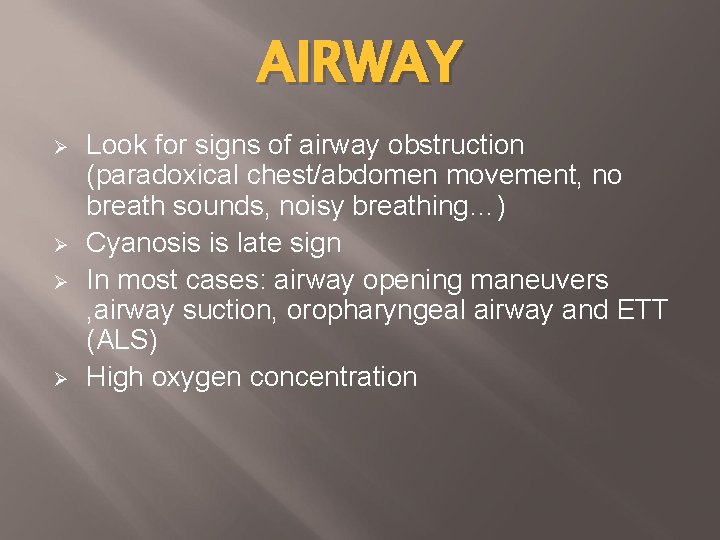 AIRWAY Ø Ø Look for signs of airway obstruction (paradoxical chest/abdomen movement, no breath
