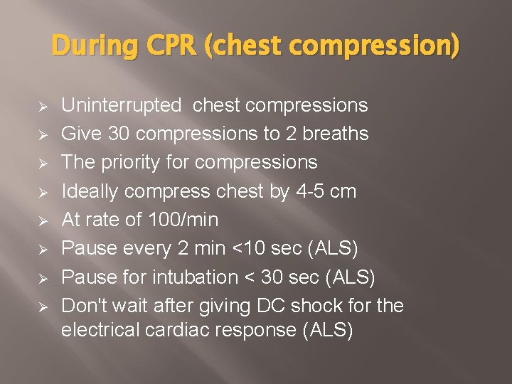 During CPR (chest compression) Ø Ø Ø Ø Uninterrupted chest compressions Give 30 compressions