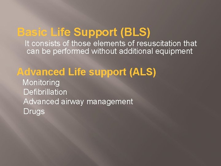 Basic Life Support (BLS) It consists of those elements of resuscitation that can be
