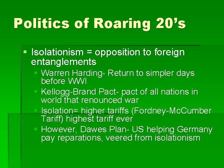 Politics of Roaring 20’s § Isolationism = opposition to foreign entanglements § Warren Harding-