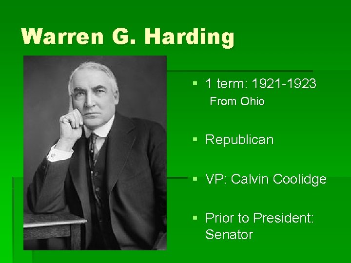 Warren G. Harding § 1 term: 1921 -1923 From Ohio § Republican § VP: