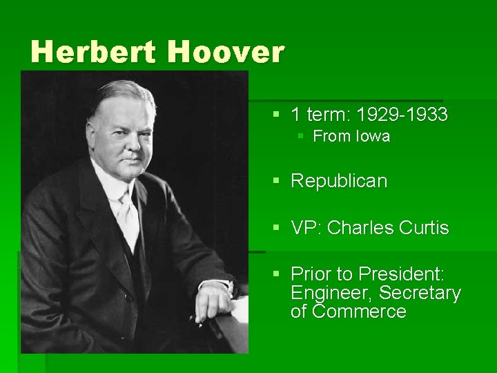 Herbert Hoover § 1 term: 1929 -1933 § From Iowa § Republican § VP: