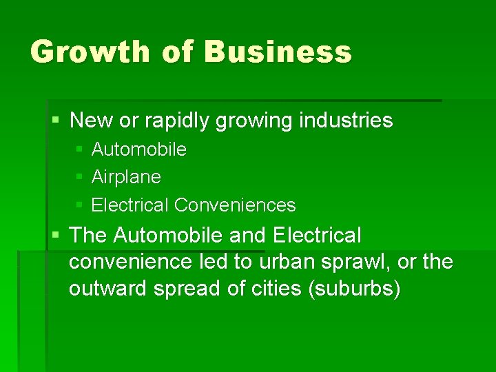 Growth of Business § New or rapidly growing industries § Automobile § Airplane §