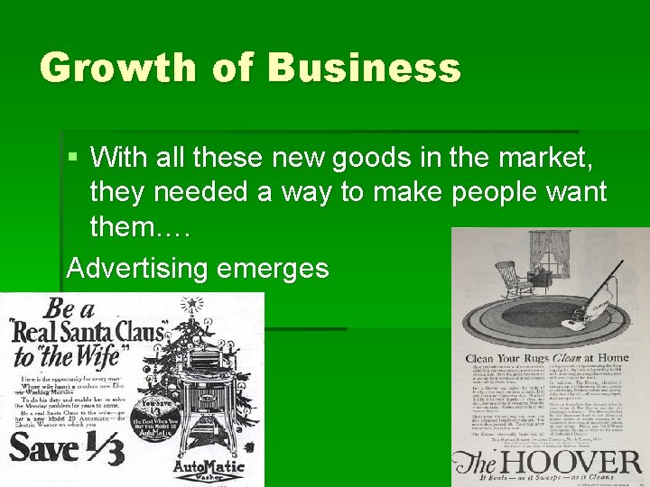 Growth of Business § With all these new goods in the market, they needed
