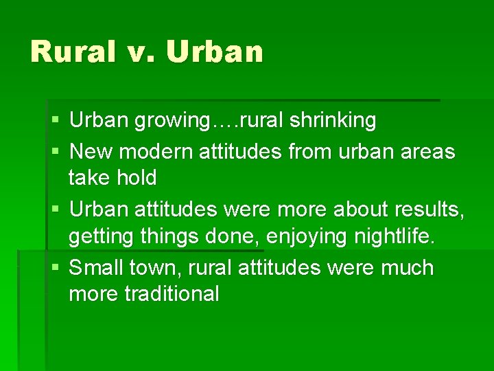 Rural v. Urban § Urban growing…. rural shrinking § New modern attitudes from urban