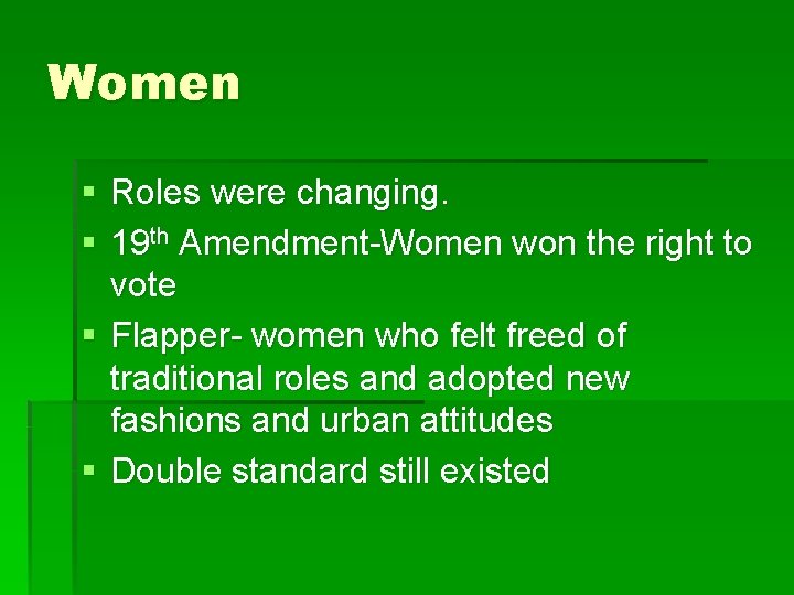 Women § Roles were changing. § 19 th Amendment-Women won the right to vote
