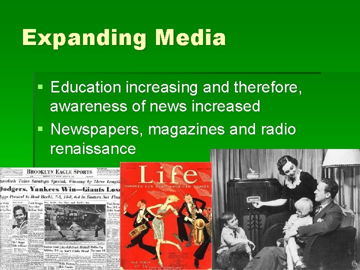 Expanding Media § Education increasing and therefore, awareness of news increased § Newspapers, magazines
