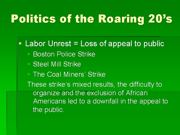 Politics of the Roaring 20’s § Labor Unrest = Loss of appeal to public