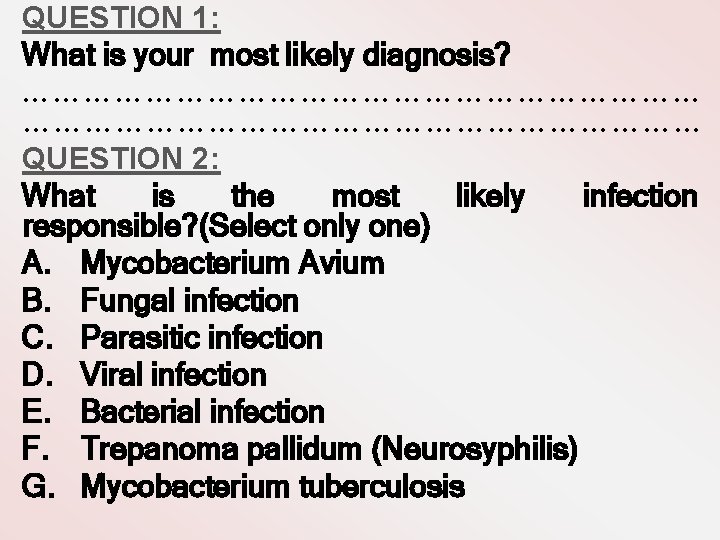 QUESTION 1: What is your most likely diagnosis? ………………………………………………………… QUESTION 2: What is the