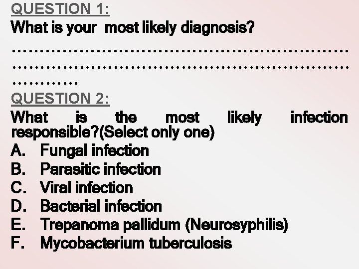 QUESTION 1: What is your most likely diagnosis? …………………………………………………… QUESTION 2: What is the