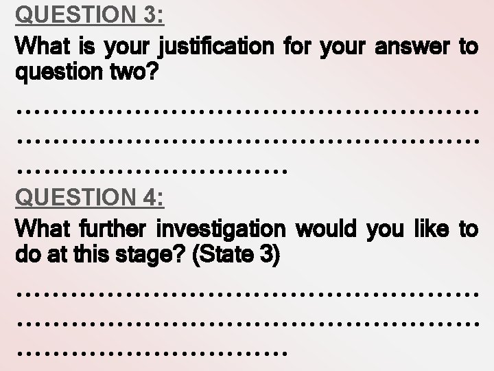 QUESTION 3: What is your justification for your answer to question two? …………………………………………… QUESTION