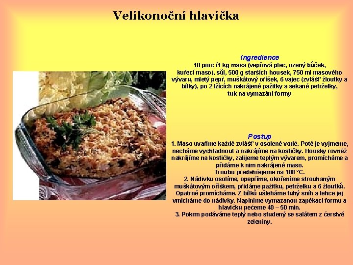 Velikonoční hlavička Ingredience 10 porc í 1 kg masa (vepřová plec, uzený bůček, kuřecí