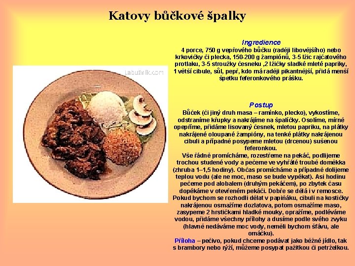 Katovy bůčkové špalky Ingredience 4 porce, 750 g vepřového bůčku (raději libovějšího) nebo krkovičky