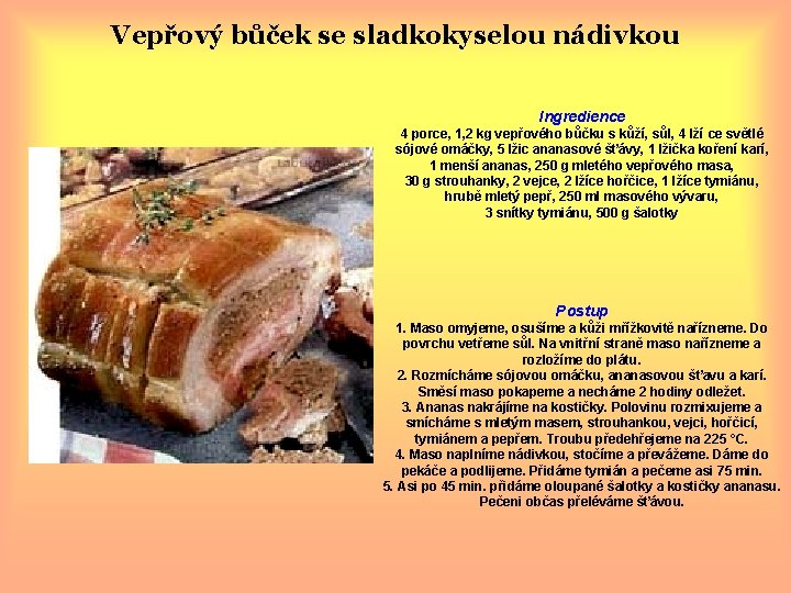 Vepřový bůček se sladkokyselou nádivkou Ingredience 4 porce, 1, 2 kg vepřového bůčku s