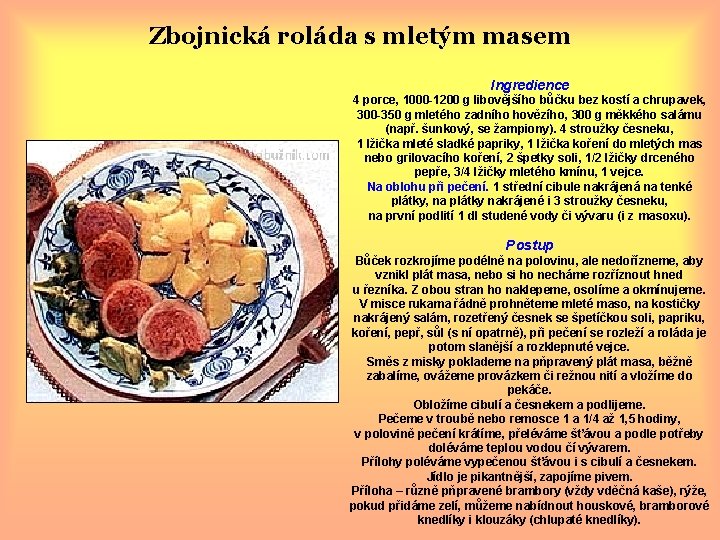 Zbojnická roláda s mletým masem Ingredience 4 porce, 1000 -1200 g libovějšího bůčku bez