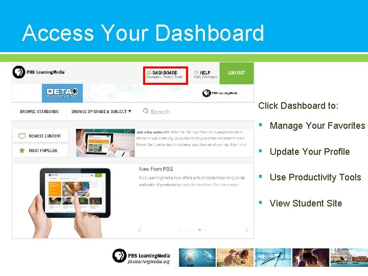 Access Your Dashboard Click Dashboard to: ▪ Manage Your Favorites ▪ Update Your Profile