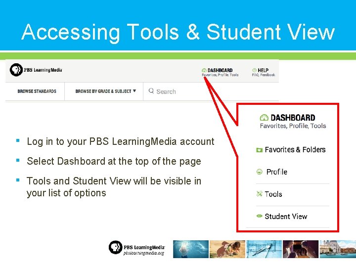 Accessing Tools & Student View ▪ Log in to your PBS Learning. Media account