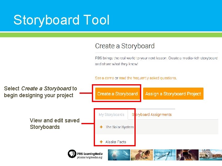 Storyboard Tool Select Create a Storyboard to begin designing your project View and edit