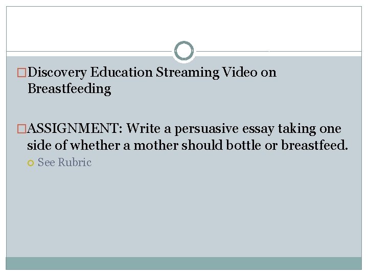 �Discovery Education Streaming Video on Breastfeeding �ASSIGNMENT: Write a persuasive essay taking one side