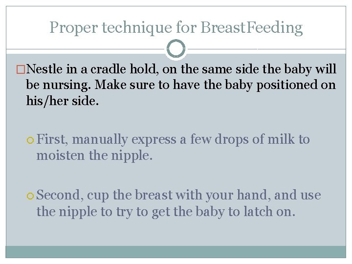 Proper technique for Breast. Feeding �Nestle in a cradle hold, on the same side