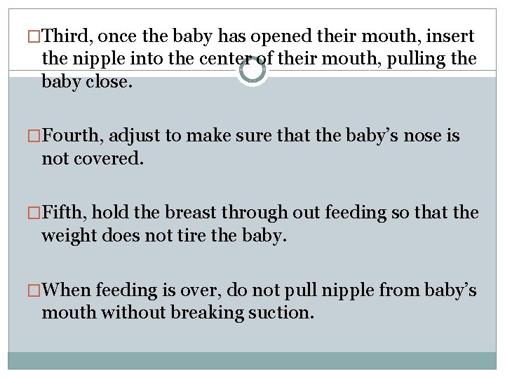 �Third, once the baby has opened their mouth, insert the nipple into the center