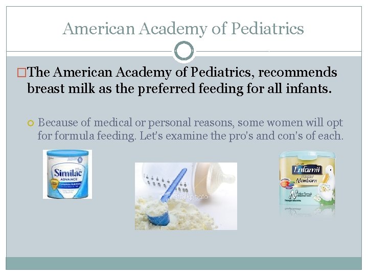 American Academy of Pediatrics �The American Academy of Pediatrics, recommends breast milk as the