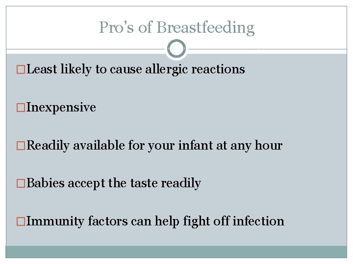 Pro’s of Breastfeeding �Least likely to cause allergic reactions �Inexpensive �Readily available for your