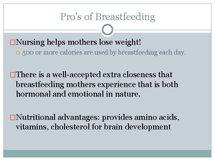 Pro’s of Breastfeeding �Nursing helps mothers lose weight! 500 or more calories are used