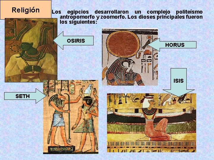 Religión Los egipcios desarrollaron un complejo politeísmo antropomorfo y zoomorfo. Los dioses principales fueron